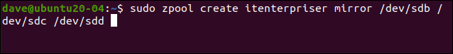 sudo zpool create itenterpriser mirror /dev/sdb /dev/sdc /dev/sdd in a terminal window