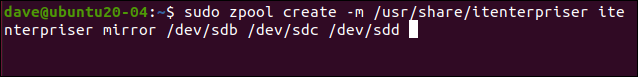 sudo zpool create -m /usr/share/itenterpriser itenterpriser mirror /dev/sdb /dev/sdc /dev/sdd in a terminal window