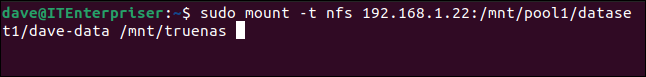 sudo mount -t nfs 192.168.1.22:/mnt/pool1/dataset1/dave-data /mnt/truenas in a terminal window